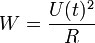  W = {{U(t)^2 } \over R}