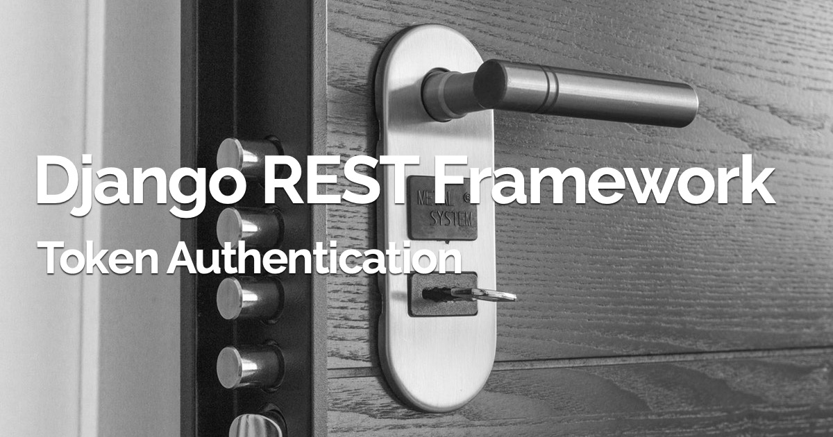How to Implement Token Authentication using Django REST Framework